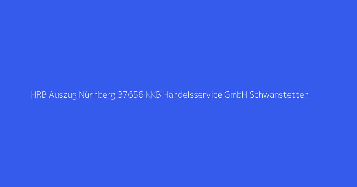 HRB Auszug Nürnberg 37656 KKB Handelsservice GmbH Schwanstetten